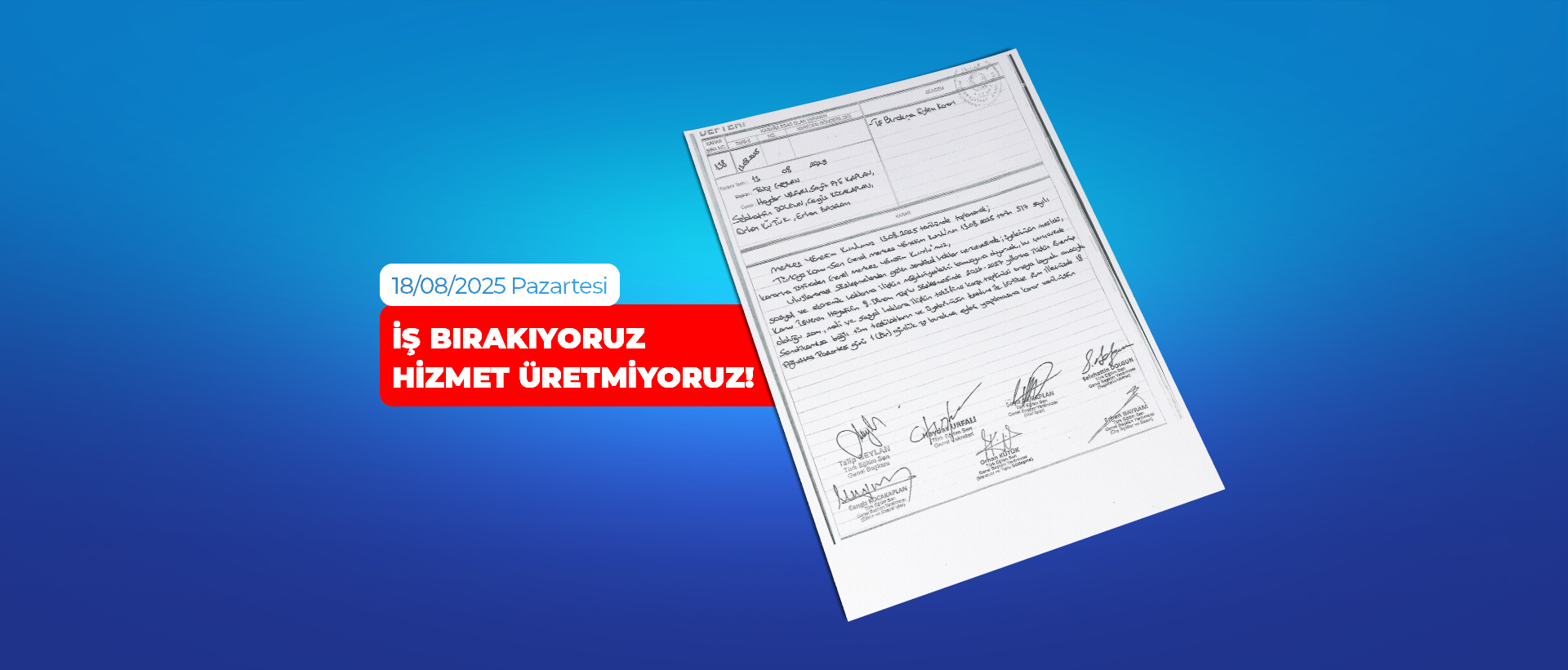 18 AĞUSTOS’TA 1 GÜNLÜK İŞ BIRAKIYORUZ! HİZMET ÜRETMİYORUZ!