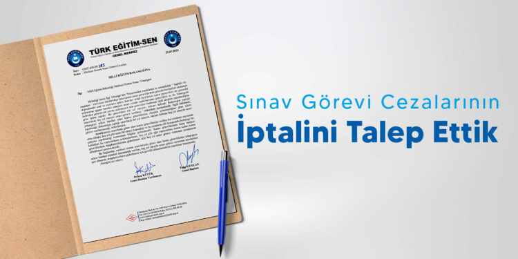 Sınav Görevi Cezalarının İptalini Talep Ettik
