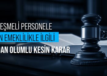 SÖZLEŞMELİ PERSONELE RE’SEN EMEKLİLİKLE İLGİLİ DANIŞTAY’DAN OLUMLU KESİN KARAR