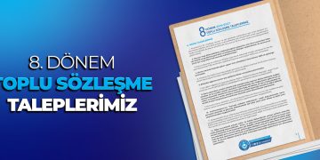 8. DÖNEM TOPLU SÖZLEŞME TALEPLERİMİZ