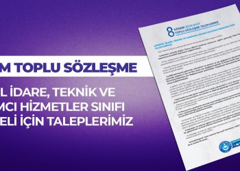 8.DÖNEM TOPLU SÖZLEŞME GENEL İDARE, TEKNİK VE YARDIMCI HİZMETLER SINIFI PERSONELİ İÇİN TALEPLERİMİZ