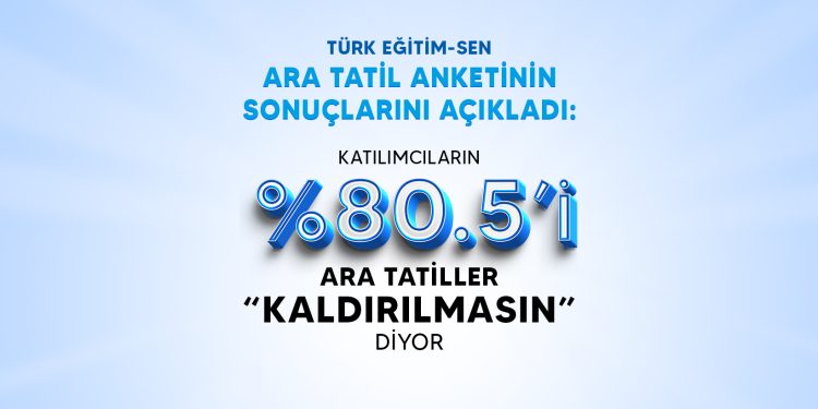 TÜRK EĞİTİM SEN ARA TATİL ANKETİNİN SONUÇLARINI AÇIKLADI
